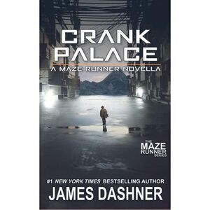 Crank Palace: A Maze Runner Novella -- James Dashner